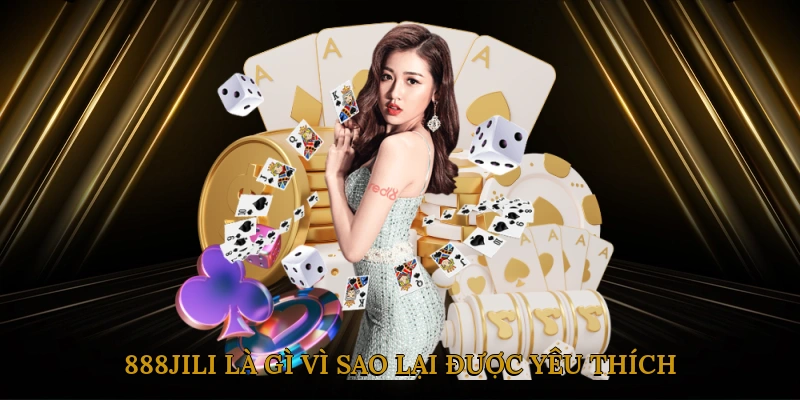 888JILI Là Gì? Vì Sao Lại Được Yêu Thích?