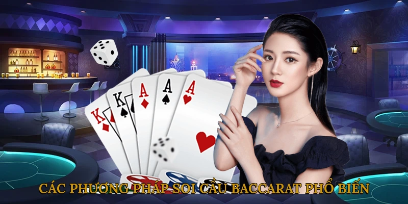 Các phương pháp soi cầu baccarat phổ biến nhất hiện nay