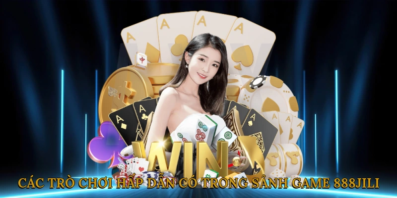 Các Trò Chơi Hấp Dẫn Có Trong Sảnh Game 888JILI