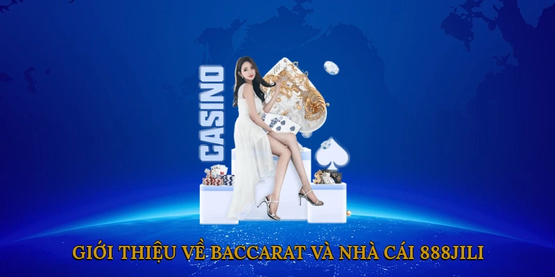 Giới thiệu về Baccarat và nhà cái 888JILI