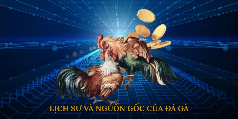 Lịch sử và nguồn gốc của đá gà