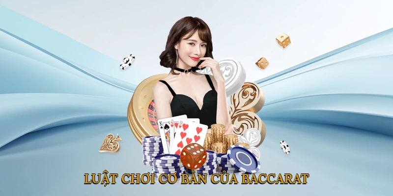 Luật chơi cơ bản của Baccarat