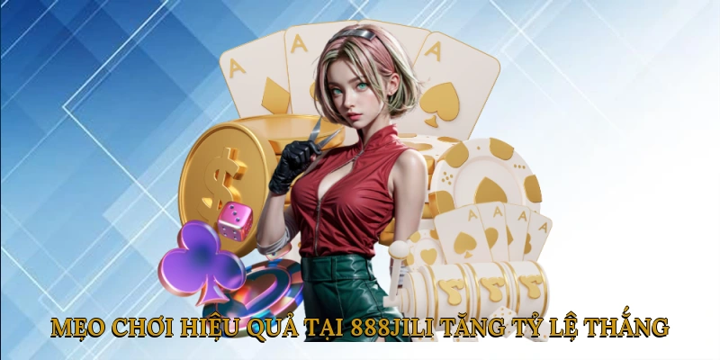 Mẹo Chơi Hiệu Quả Tại 888JILI – Tăng Tỷ Lệ Thắng