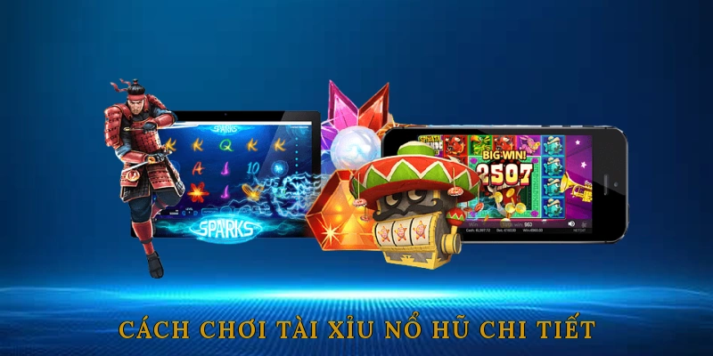 Cách Chơi Tài Xỉu Nổ Hũ Chi Tiết Cho Người Mới