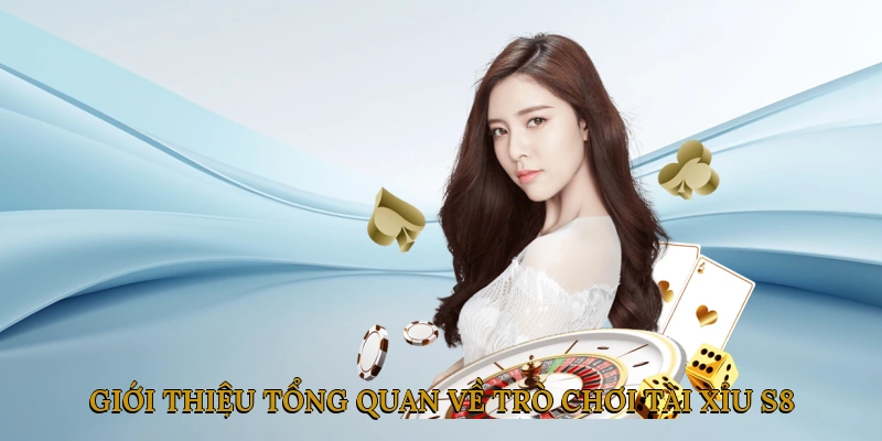 Giới thiệu tổng quan về trò chơi tài xỉu S8
