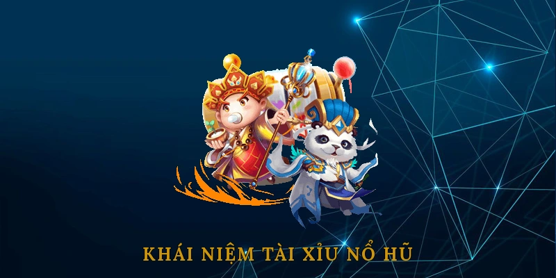 Tài Xỉu Nổ Hũ: Khái Niệm Và Sự Kết Hợp Độc Đáo