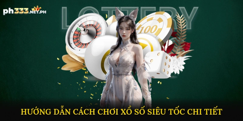 Hướng Dẫn Cách Chơi Xổ Số Siêu Tốc Chi Tiết